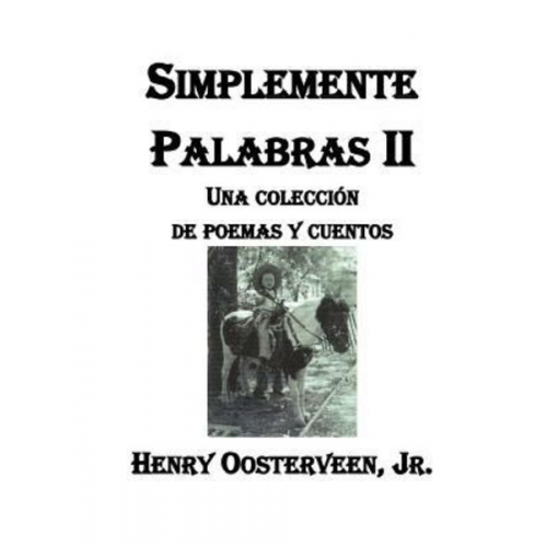 Janie Oosterveen Henry Oosterveen - Simplemente Palabras II: Una Colección de poemas y Cuentos