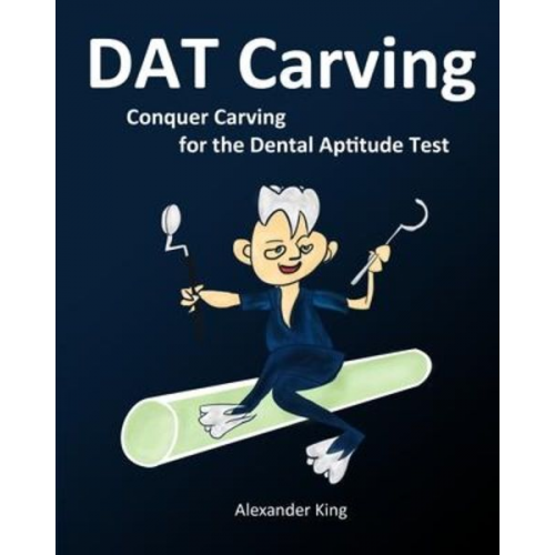 Alexander King - DAT Carving: Conquer Carving for the Dental Aptitude Test