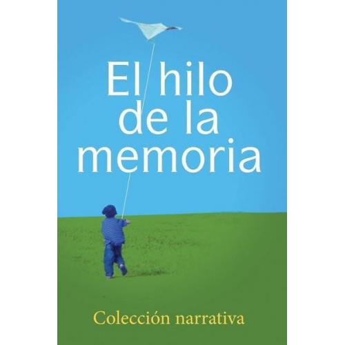 Plinio Garrido Linda Morales Caballero Alvaro Morales Collazo - El hilo de la memoria: Coleccion narrativa