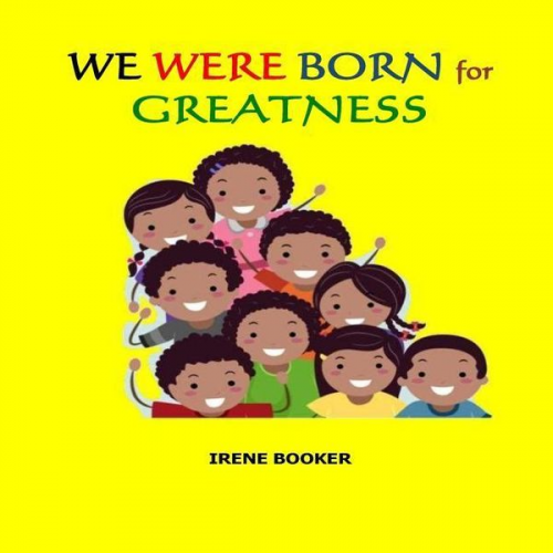 Irene Booker - We Were Born For Greatness.