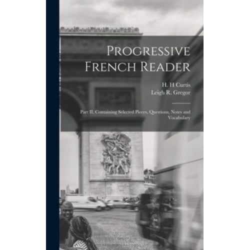 Progressive French Reader [microform]: Part II, Containing Selected Pieces, Questions, Notes and Vocabulary