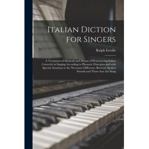 Italian Diction for Singers; a Treatment of Methods and Means of Pronouncing Italian Correctly in Singing According to Phonetic Principles and With Sp