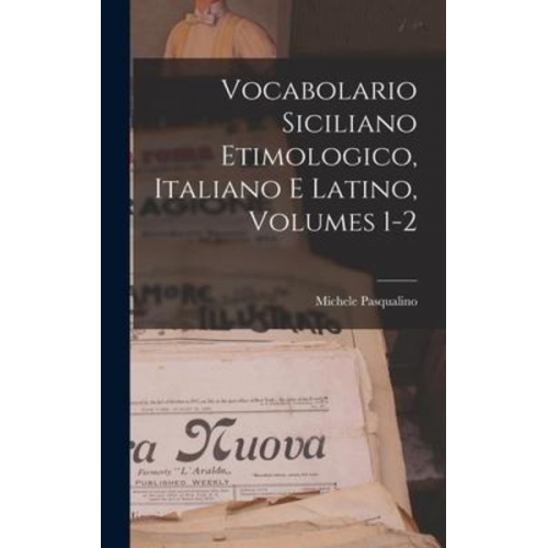 Michele Pasqualino - Vocabolario Siciliano Etimologico, Italiano E Latino, Volumes 1-2