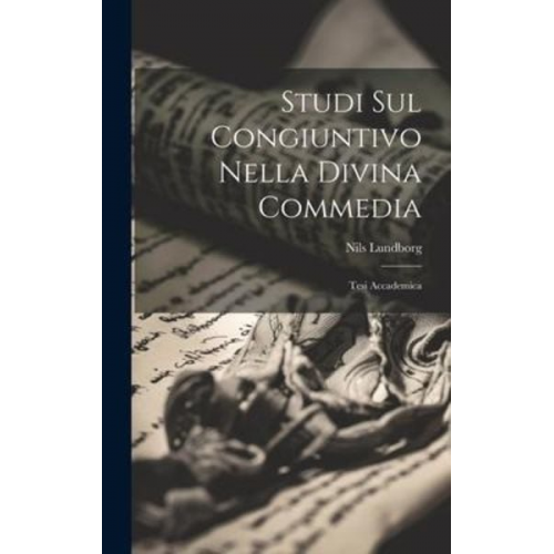 Nils Lundborg - Studi Sul Congiuntivo Nella Divina Commedia: Tesi Accademica