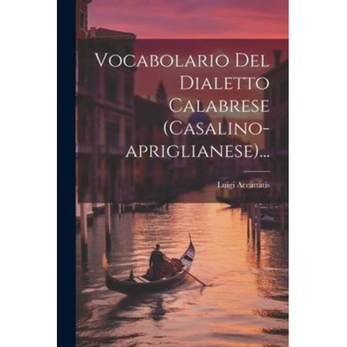 Luigi Accattatis - Vocabolario Del Dialetto Calabrese (casalino-apriglianese)...