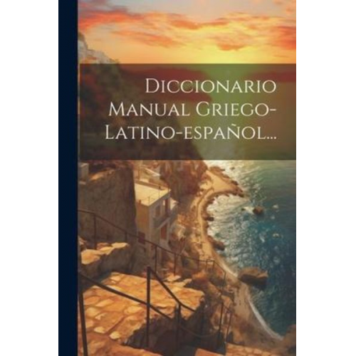 Diccionario Manual Griego-latino-español...