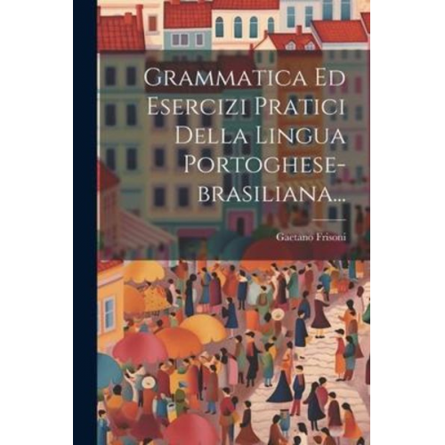 Gaetano Frisoni - Grammatica Ed Esercizi Pratici Della Lingua Portoghese-brasiliana...