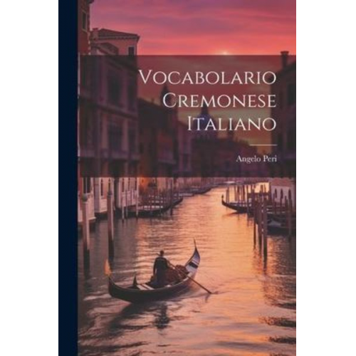 Angelo Peri - Vocabolario Cremonese Italiano