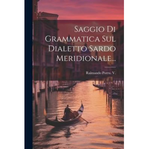 Raimando Porru V. - Saggio Di Grammatica Sul Dialetto Sardo Meridionale...