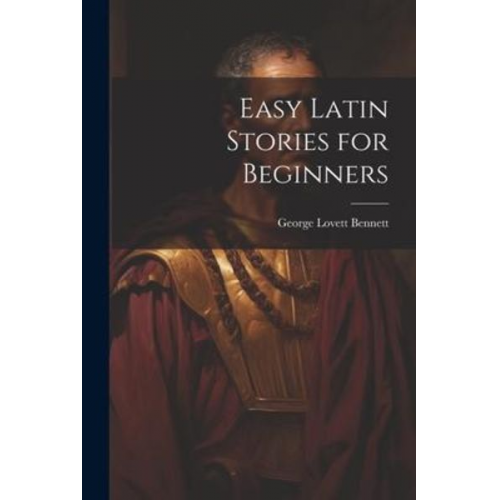 George Lovett Bennett - Easy Latin Stories for Beginners