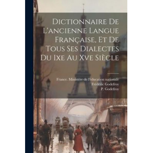 Frédéric Godefroy P. Godefroy - Dictionnaire De L'ancienne Langue Française, Et De Tous Ses Dialectes Du Ixe Au Xve Siècle