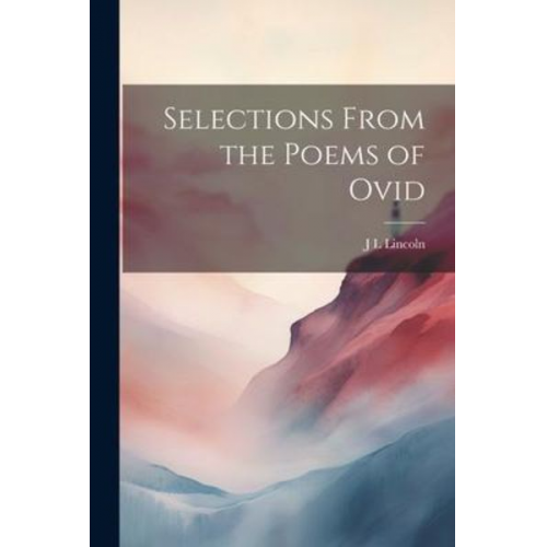 J. L. Lincoln - Selections From the Poems of Ovid