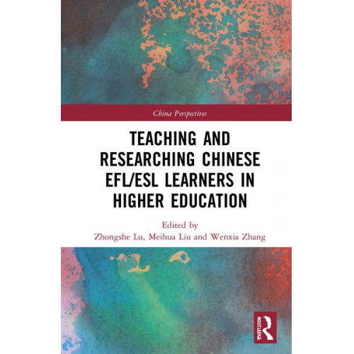 Zhongshe Liu  Meihua Zhang  Wenxia Lu - Teaching and Researching Chinese EFL/ESL Learners in Higher Education