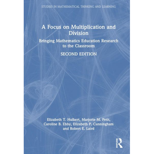 Elizabeth T. Hulbert Marjorie M Petit Caroline B. Ebby Elizabeth P. Cunningham Robert E. Laird - A Focus on Multiplication and Division