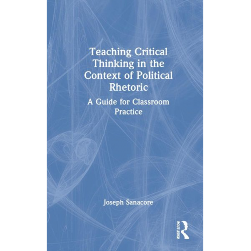 Joseph Sanacore - Teaching Critical Thinking in the Context of Political Rhetoric