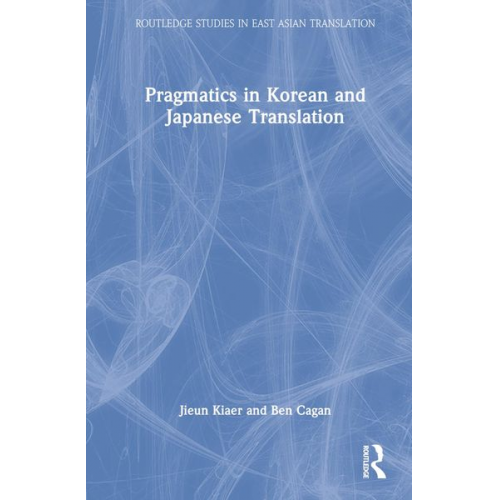 Jieun Kiaer Ben Cagan - Pragmatics in Korean and Japanese Translation