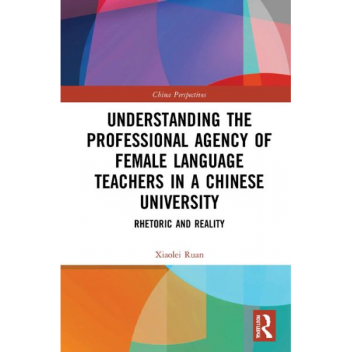 Xiaolei Ruan - Understanding the Professional Agency of Female Language Teachers in a Chinese University