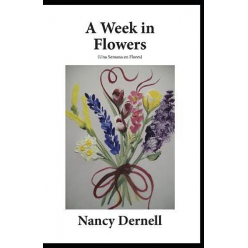 Nancy Dernell - A Week in Flowers: (Una Semana en Flores)