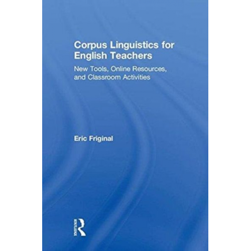 Eric Friginal - Corpus Linguistics for English Teachers