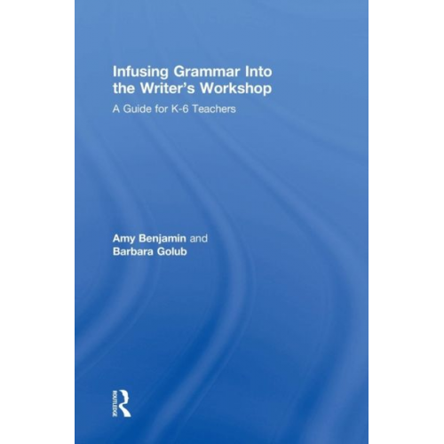 Amy Benjamin Barbara Golub - Infusing Grammar Into the Writer's Workshop