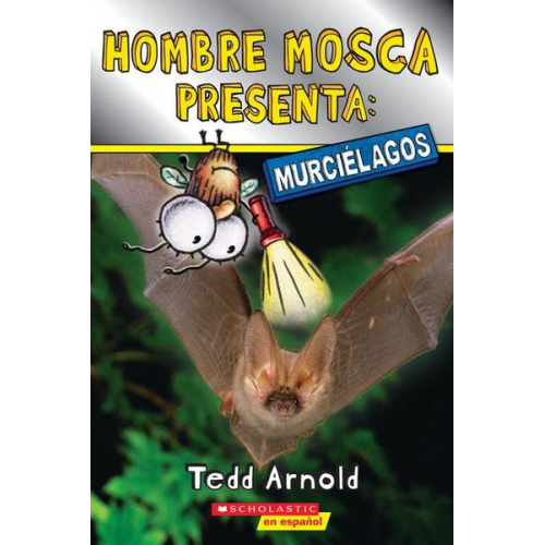 Tedd Arnold - Hombre Mosca Presenta: Murciélagos (Fly Guy Presents: Bats)