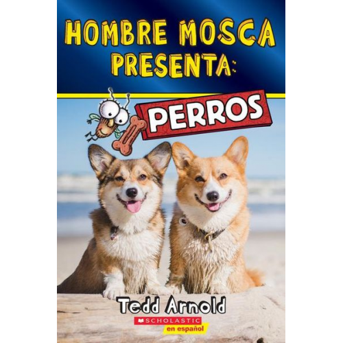 Tedd Arnold - Hombre Mosca Presenta: Perros (Fly Guy Presents: Dogs)