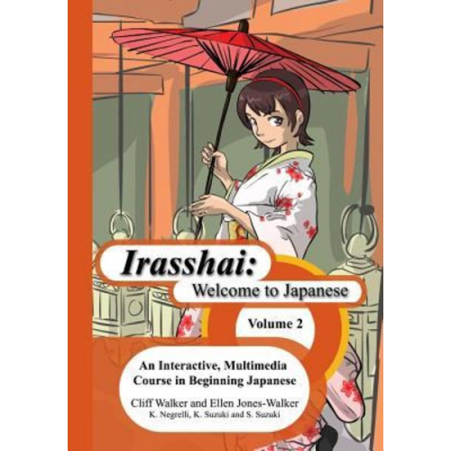 Sakiko Suzuki Kathy Negrelli Katsumi Suzuki - Irasshai: Welcome to Japanese: An Interactive, Multimedia Course in Beginning Japanese, Volume 2