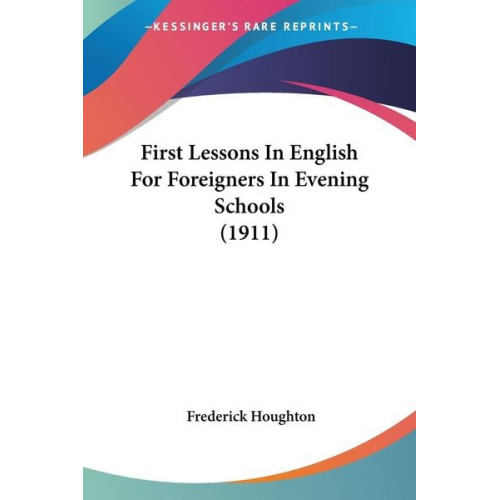 Frederick Houghton - First Lessons In English For Foreigners In Evening Schools (1911)