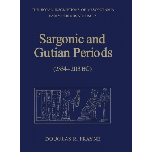 Douglas Frayne - Sargonic and Gutian Periods (2234-2113 Bc)