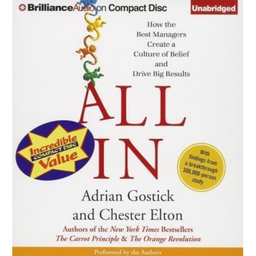 Adrian Gostick Chester Elton - All in: How the Best Managers Create a Culture of Belief and Drive Big Results