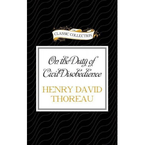 Henry David Thoreau - On the Duty of Civil Disobedience