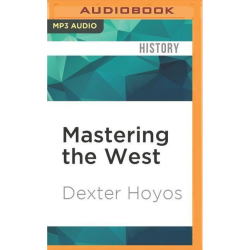 Dexter Hoyos - Mastering the West: Rome and Carthage at War