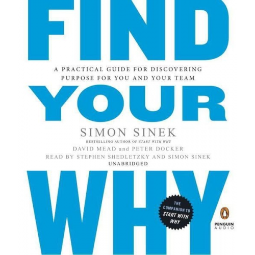 Simon Sinek David Mead Peter Docker - Find Your Why: A Practical Guide for Discovering Purpose for You and Your Team