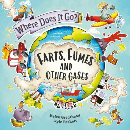 Helen Greathead - Where Does It Go?: Farts, Fumes and Other Gases