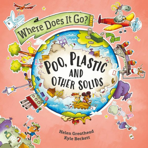 Helen Greathead - Where Does It Go?: Poo, Plastic and Other Solids