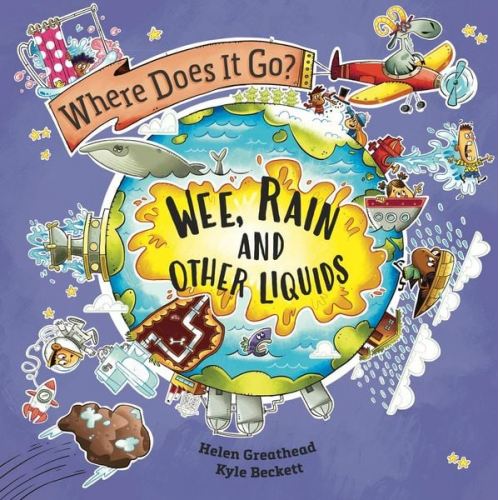 Helen Greathead - Where Does It Go?: Wee, Rain and Other Liquids