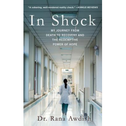 Rana Awdish - In Shock: My Journey from Death to Recovery and the Redemptive Power of Hope