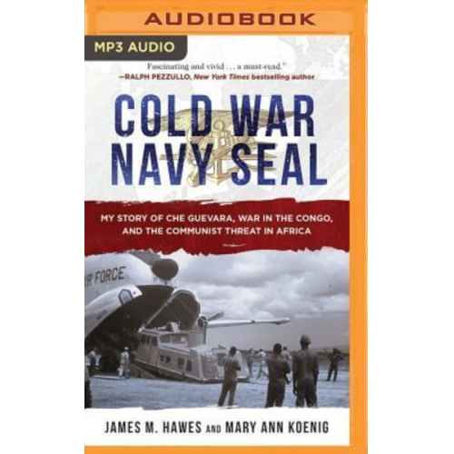 James M. Hawes Mary Ann Koenig - Cold War Navy Seal: My Story of Che Guevara, War in the Congo, and the Communist Threat in Africa