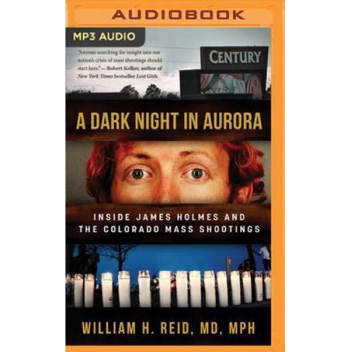 William H. Reid - A Dark Night in Aurora: Inside James Holmes and the Colorado Mass Shootings