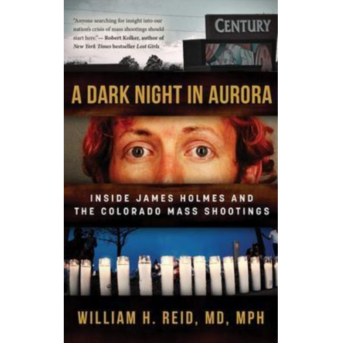 William H. Reid - A Dark Night in Aurora: Inside James Holmes and the Colorado Mass Shootings