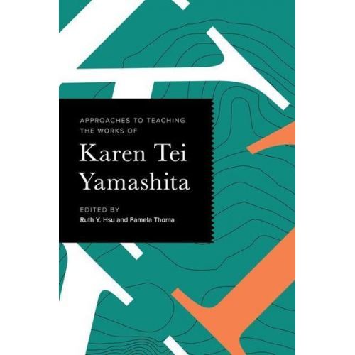 Approaches to Teaching the Works of Karen Tei Yamashita