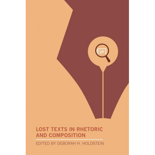 Deborah H. (EDT) Holdstein - Lost Texts in Rhetoric and Composition