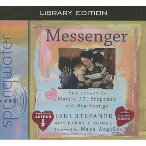 Jeni Stepanek Larry Lindner - Messenger (Library Edition): The Legacy of Mattie J.T. Stepanek and Heartsongs