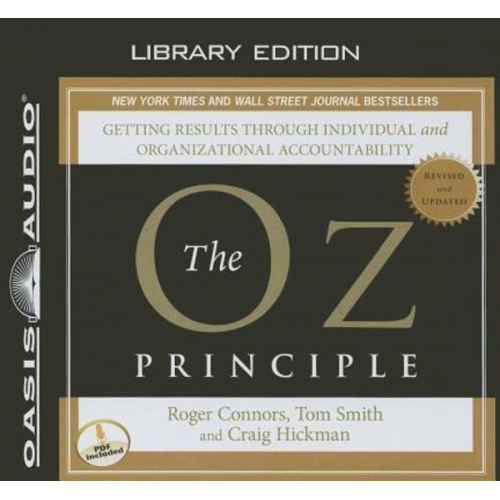 Roger Connors Tom Smith Craig Hickman - The Oz Principle (Library Edition): Getting Results Through Individual and Organizational Accountability