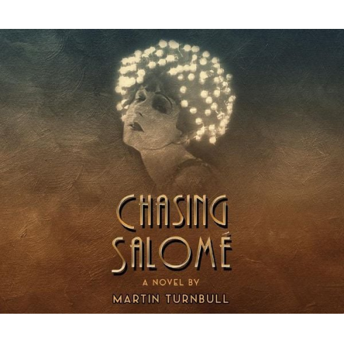 Martin Turnbull - Chasing Salome: A Novel of 1920s Hollywood