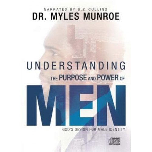 Myles Munroe - Understanding the Purpose and Power of Men