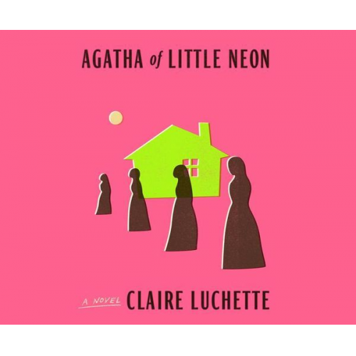 Claire Luchette - Agatha of Little Neon