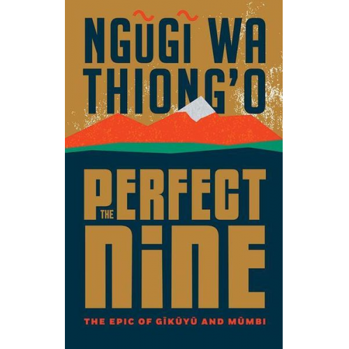 Ng& Thiong'o - The Perfect Nine: The Epic of G&#297;k&#361;y&#361; And M&#361;mbi