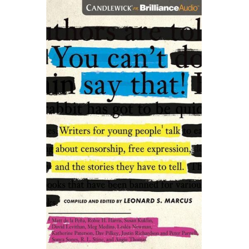 Leonard S. Marcus - You Can't Say That!: Writers for Young People Talk about Censorship, Free Expression, and the Stories They Have to Tell