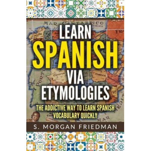 S. Morgan Friedman - Learn Spanish via Etymologies